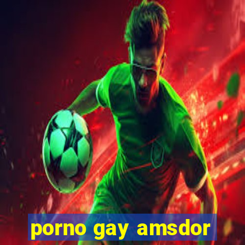 porno gay amsdor